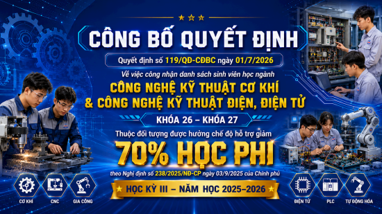 Quyết định số 119/QĐ-CĐBC ngày 01/7/2026 Về việc công nhận danh sách sinh viên học ngành Công nghệ kỹ thuật cơ khí và Công nghệ kỹ thuật điện, điện tử - khóa 26, khóa 27 thuộc đối tượng được hưởng chế độ hỗ trợ giảm 70% học phí theo Nghị định số 238/2025/NĐ-CP ngày 03 tháng 9 năm 2025 của Chính phủ trong học kỳ III năm học 2025-2026